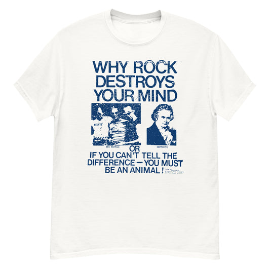 Why Rock Destroys Your Mind T-Shirt